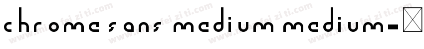 chrome Sans Medium Medium字体转换